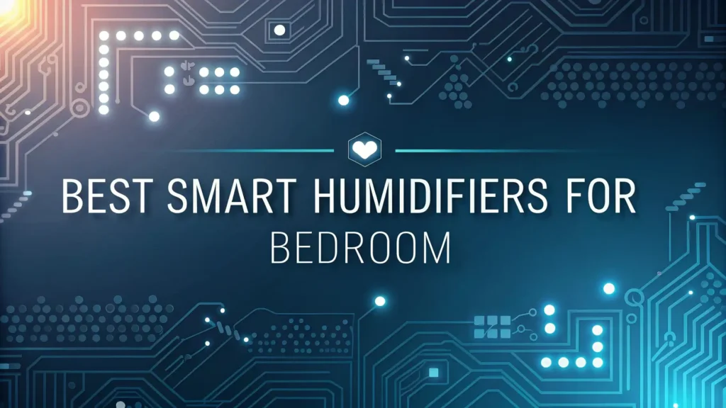 7 Best Smart Humidifiers for Bedroom 2025: Top Picks 3 7 Best Smart Humidifiers for Bedroom 2025: Top Picks