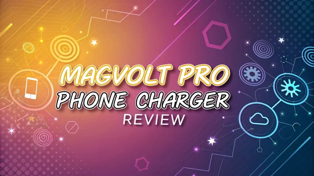 MagVolt Pro Phone Charger Review 2026: Is This Worth It?