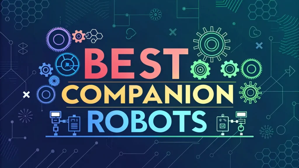 5 Best Companion Robots in 2026: Finding the Perfect AI Friend