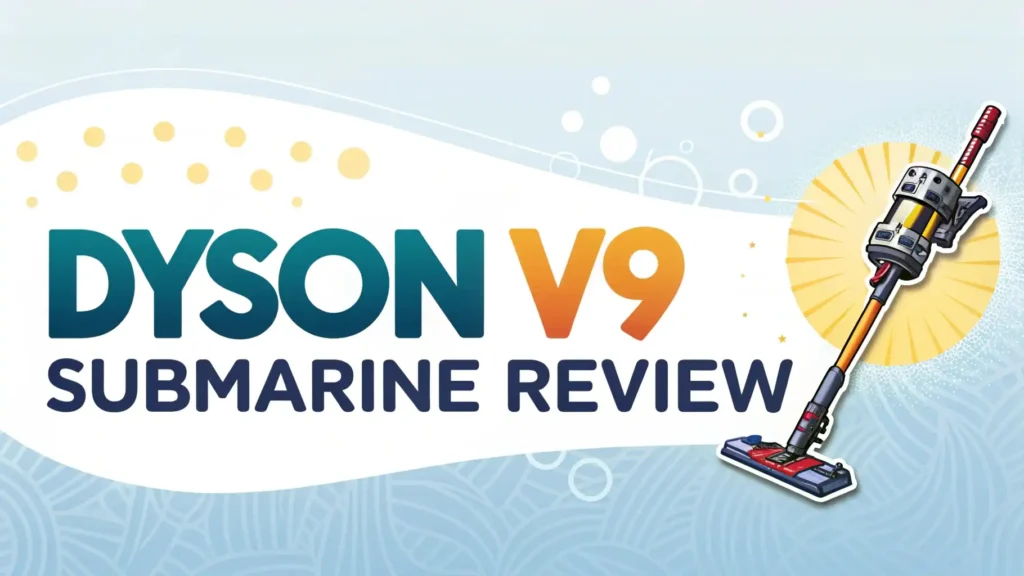 Dyson V9 Submarine Review 2026: Wet & Dry Cleaning Wonder