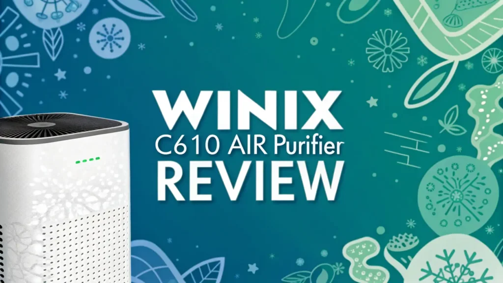 Winix C610 Air Purifier Review 2026: Clean Air & Better Health