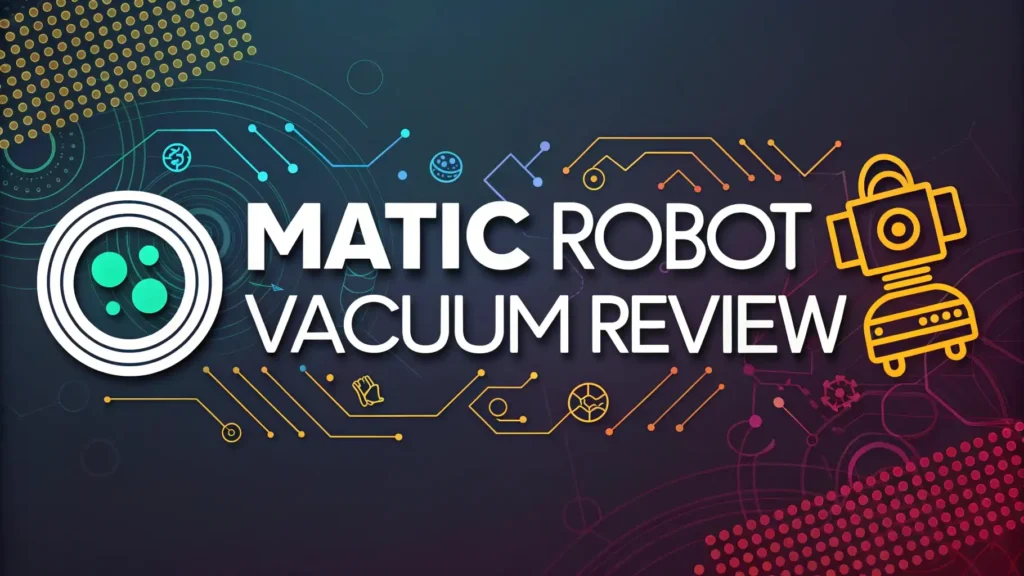 Matic Robot Vacuum Review 2026: Smartest Floor Cleaner?