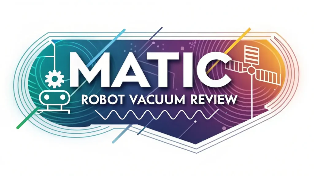 Matic Robot Vacuum Review 2026: Smartest Floor Cleaner?