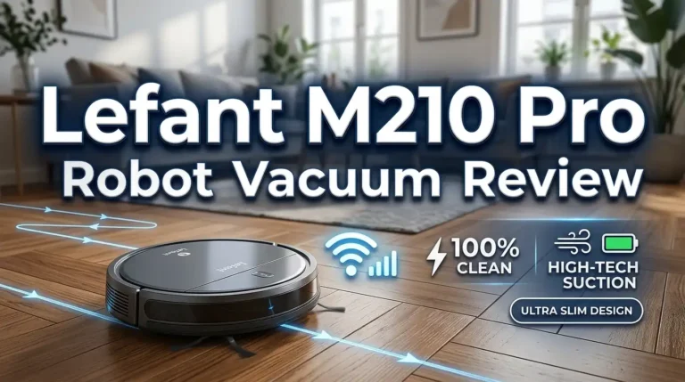 Lefant M210 Pro Robot Vacuum Review 2026: Worth Trying?