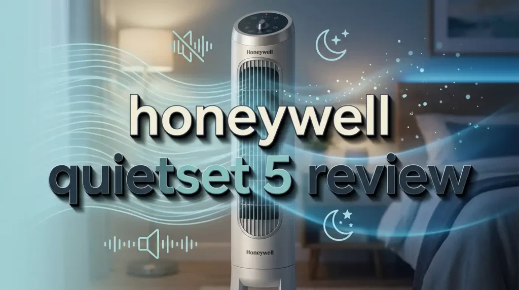 Honeywell QuietSet 5 Review 2026: Quiet Tower Fan Worth It?