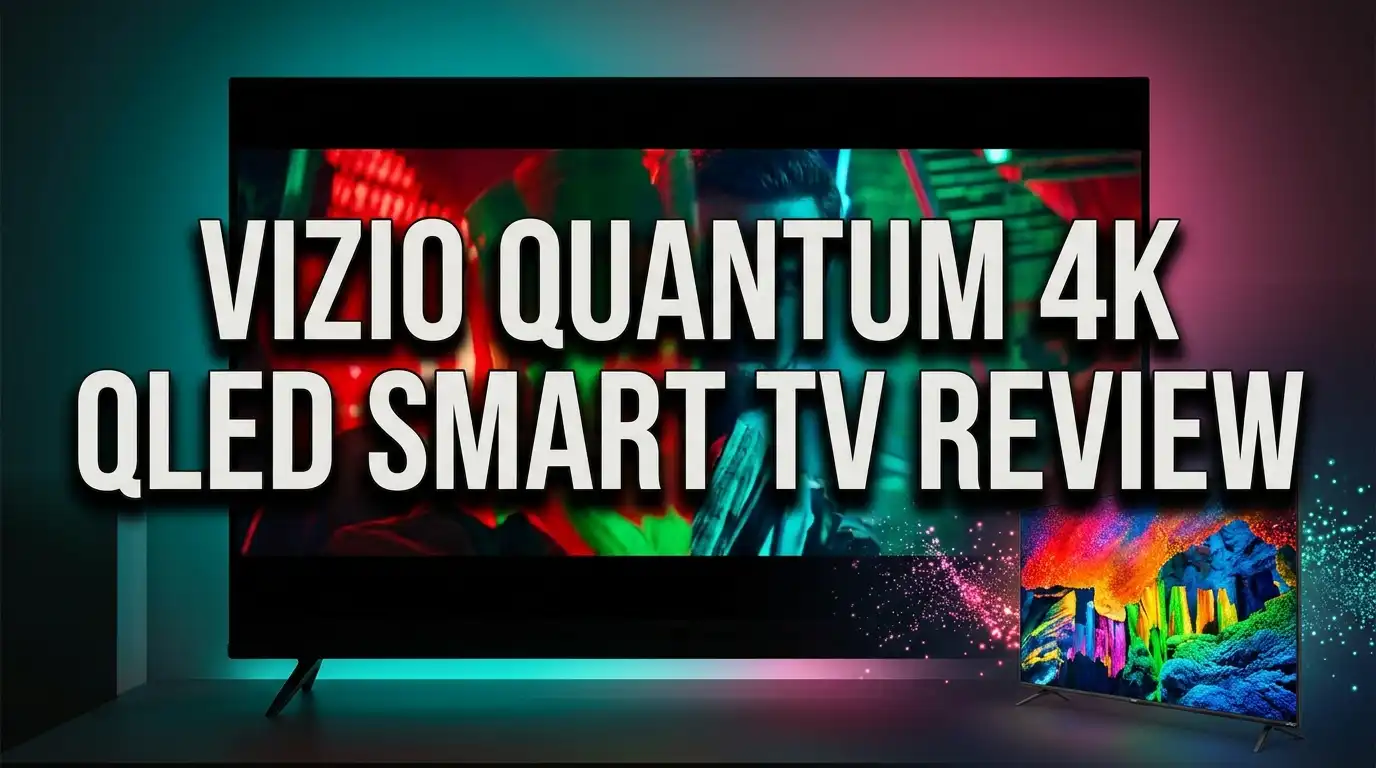 Vizio Quantum 4K QLED Smart TV Review: Honest Verdict