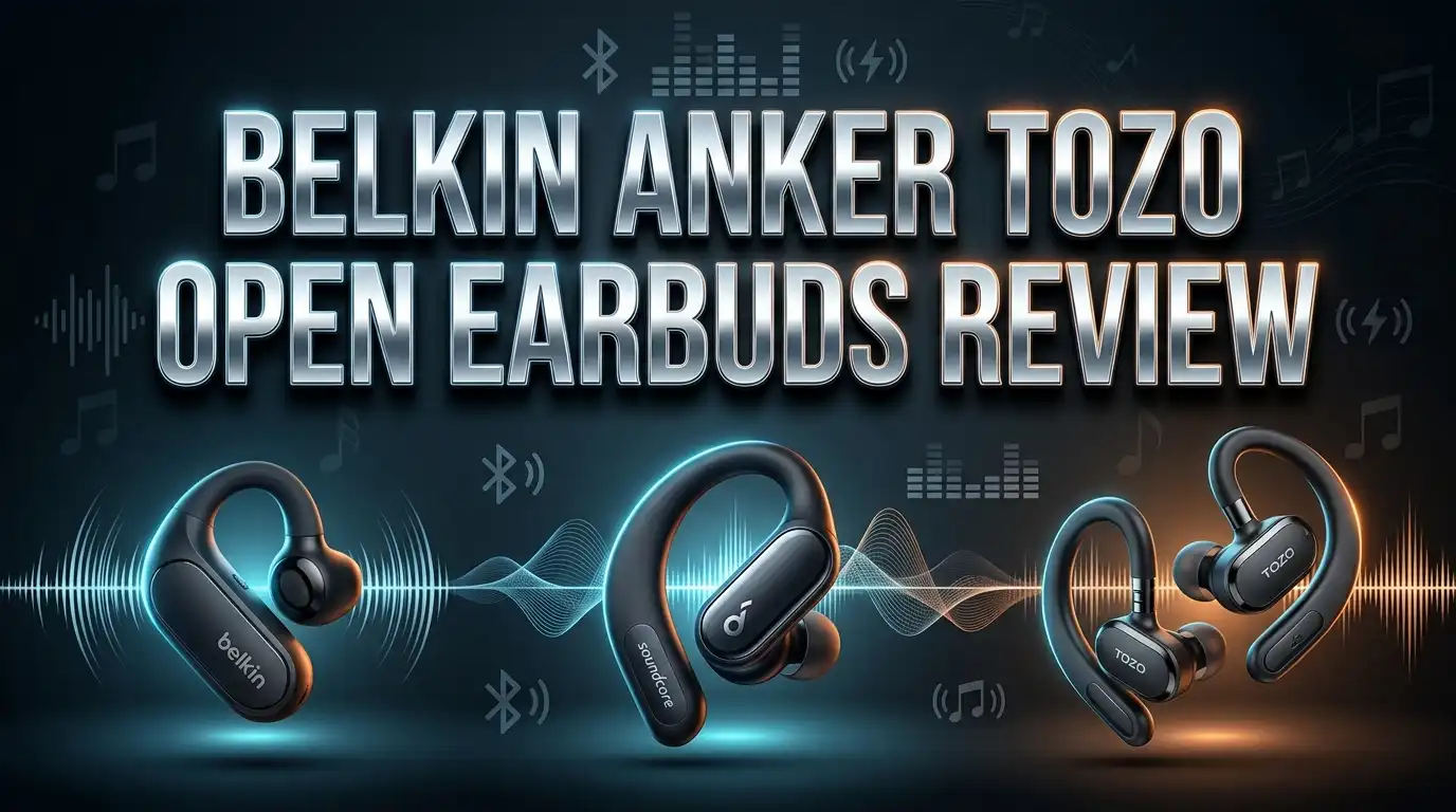 Belkin vs Anker vs TOZO Open Earbuds Review: Which Pair Wins?