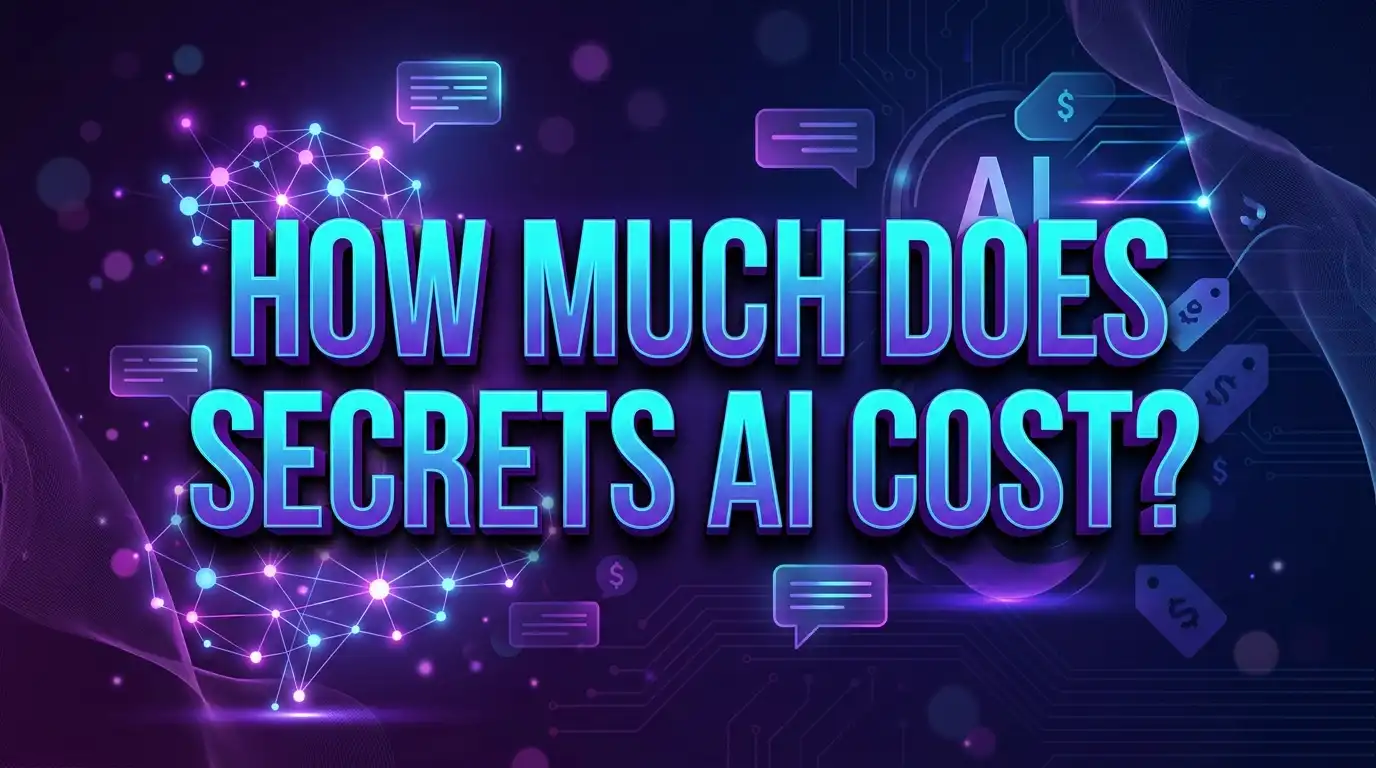 How Much Does Secrets AI Cost? Full Pricing Breakdown of Plans