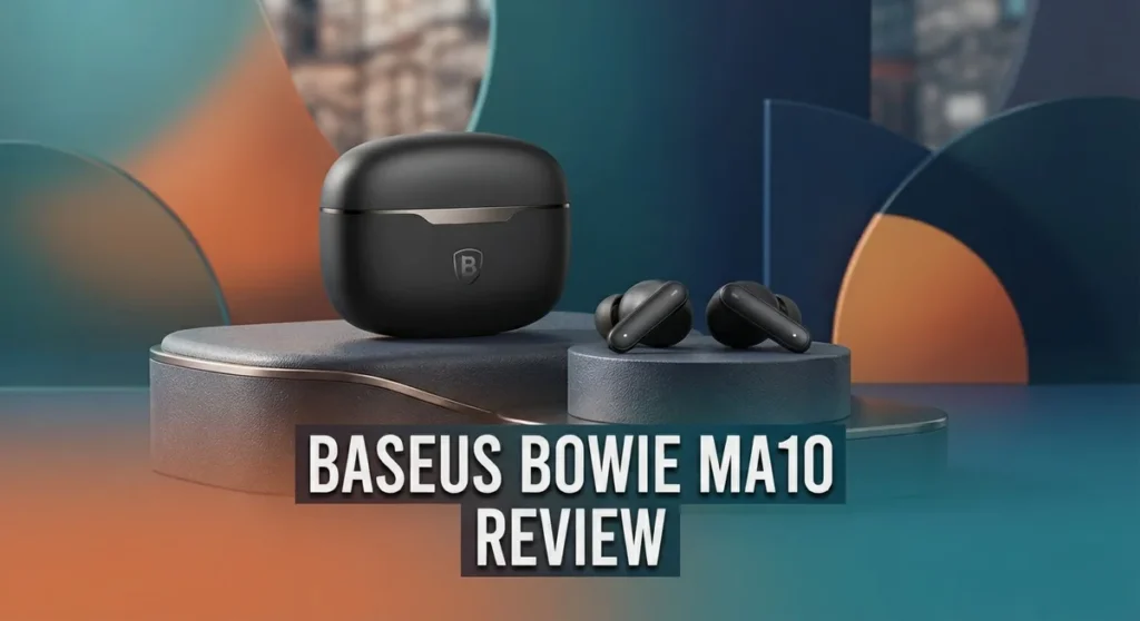 Baseus Bowie MA10 Earbuds Review: Worth Your Money?